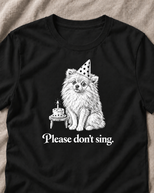 Please Don't Sing Dog Unisex T-Shirt – Funny Birthday Graphic Tee