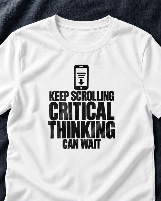 Keep Scrolling, Critical Thinking Can Wait Unisex T-Shirt – Funny Sarcastic Phone Graphic Tee