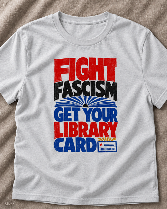 Fight Fascism. Get Your Library Card Unisex T-Shirt – Book Lover Graphic Tee